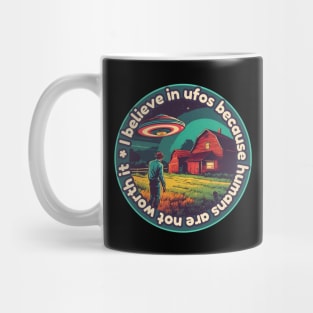 I belive in ufos because humans are not worth it Mug